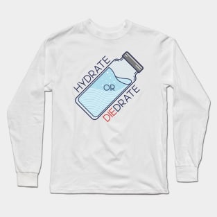 Hydrate or Diedrate Long Sleeve T-Shirt